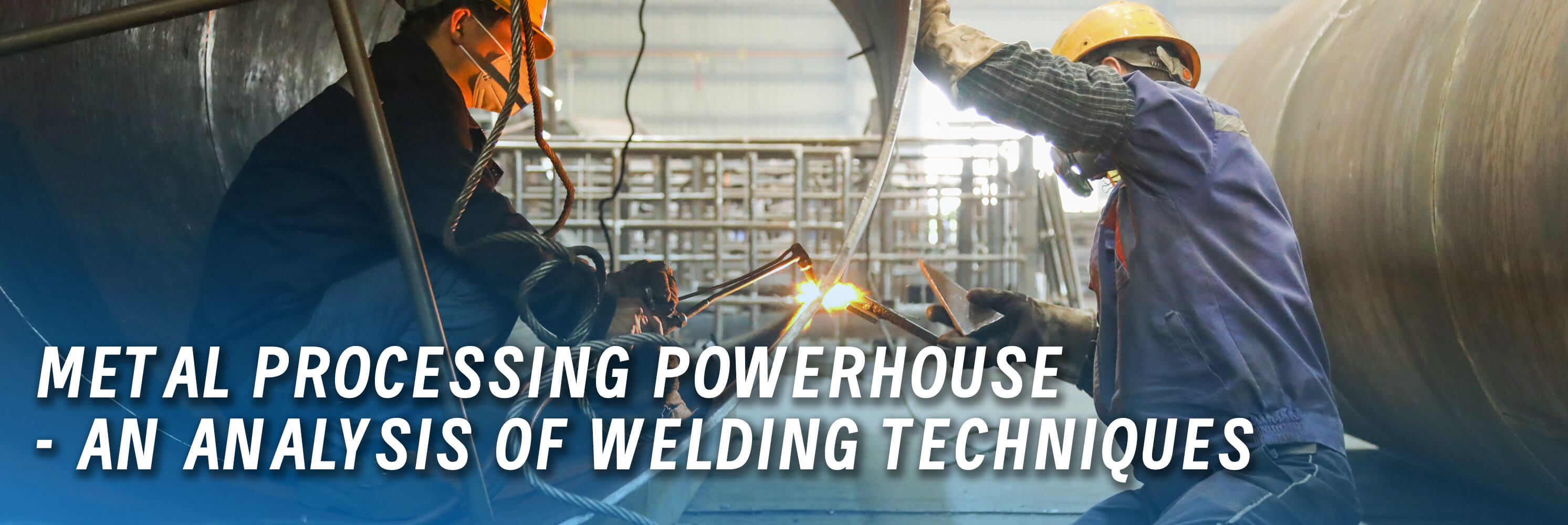 Metal Processing Powerhouse - An Analysis of Welding Techniques