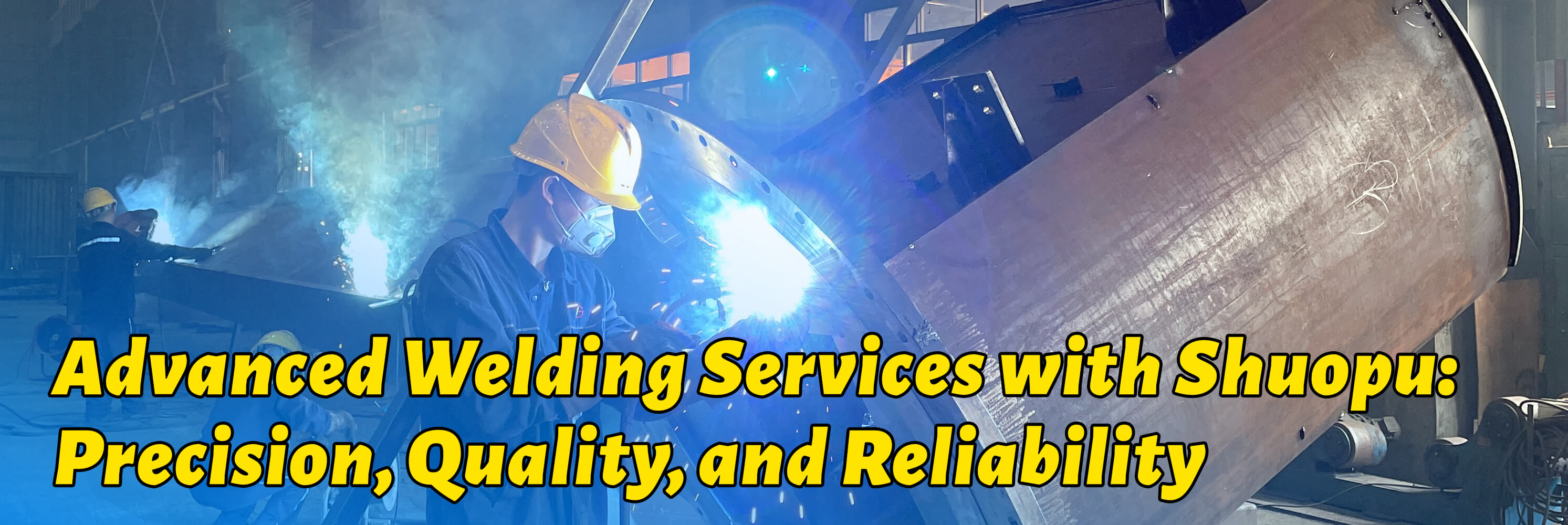 Advanced Welding Services with Shuopu: Precision, Quality, and Reliability